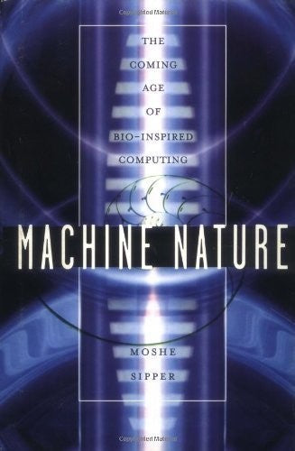 Machine Nature: The Coming Age of Bio-Inspired Computing