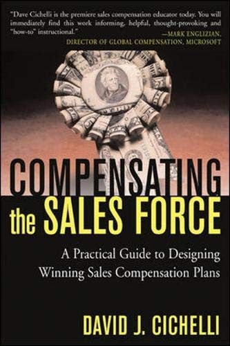 Compensating the Sales Force: A Practical Guide to Designing Winning Sales Compensation Plans