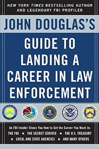 John Douglas's Guide to Landing a Career in Law Enforcement 