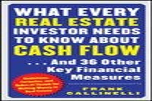 What Every Real Estate Investor Needs to Know About Cash Flow...And 36 Other Key FInancial Measures