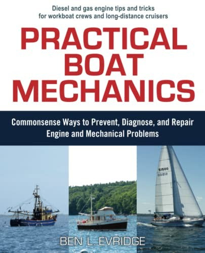 Practical Boat Mechanics: Commonsense Ways to Prevent, Diagnose, and Repair Engines and Mechanical Problems