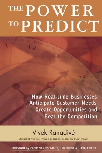 The Power to Predict: How Real Time Businesses Anticipate Customer Needs, Create Opportunities, and Beat the Competition