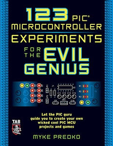 123 PIC Microcontroller Experiments for the Evil Genius 