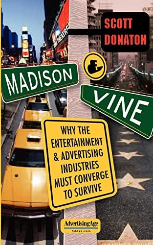 Madison & Vine: Why the Entertainment and Advertising Industries Must Converge to Survive