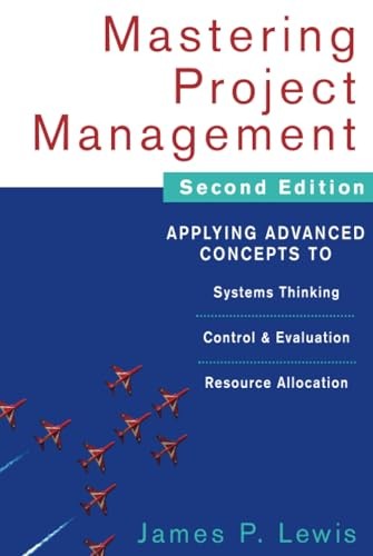 Mastering Project Management: Applying Advanced Concepts to Systems Thinking, Control & Evaluation, Resource Allocation