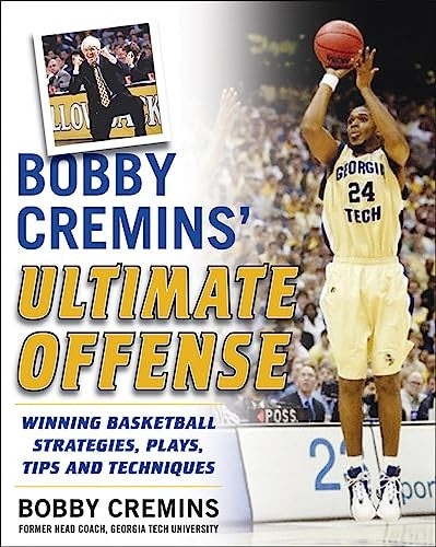 Bobby Cremins' Ultimate Offense: Winning Basketball Strategies and Plays from an NCAA Coach's Personal Playbook