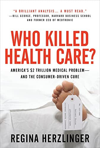 Who Killed HealthCare?: America's $2 Trillion Medical Problem - and the Consumer-Driven Cure