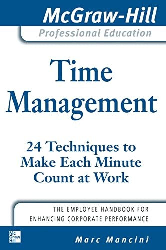 Time Management: 24 Techniques to Make Each Minute Count at Work