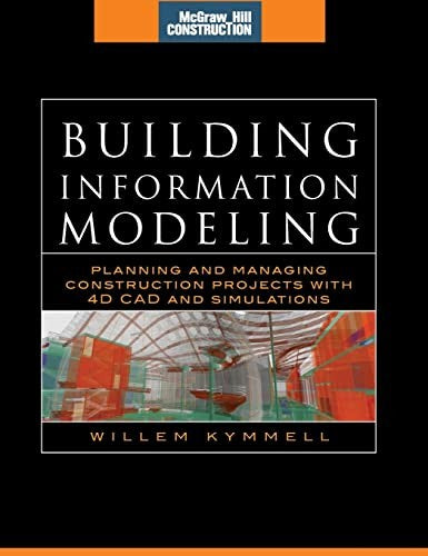 Building Information Modeling: Planning and Managing Construction Projects with 4D CAD and Simulations (McGraw-Hill Construction Series)