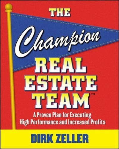 The Champion Real Estate Team: A Proven Plan for Executing High Performance and Increasing Profits