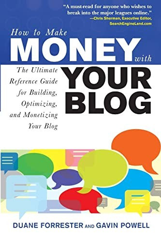 How to Make Money with Your Blog: The Ultimate Reference Guide for Building, Optimizing, and Monetizing Your Blog