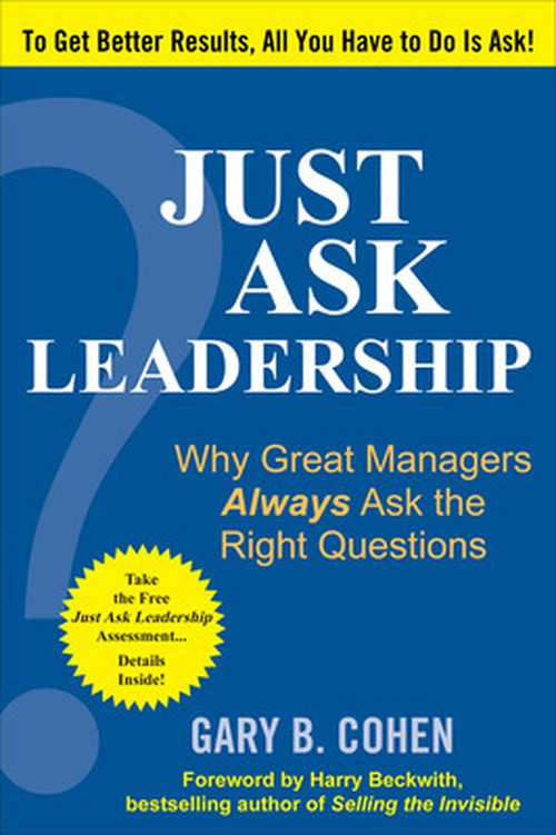 Just Ask Leadership:  Why Great Managers Always Ask the Right Questions