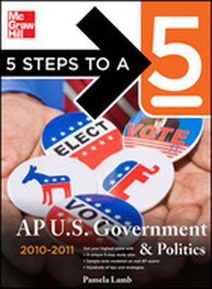 5 Steps to a 5 AP US Government and Politics, 2010-2011 Edition