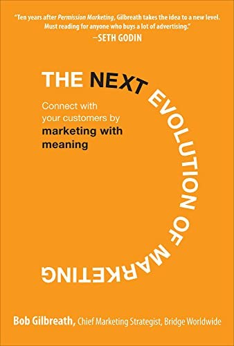 The Next Evolution of Marketing: Connect with Your Customers by Marketing with Meaning