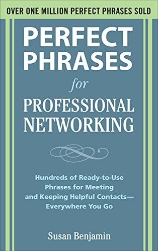 Perfect Phrases for Professional Networking: Hundreds of Ready-to-Use Phrases for Meeting and Keeping Helpful Contacts  Everywhere You Go