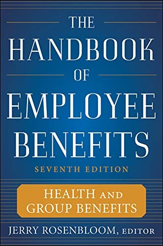 The Handbook of Employee Benefits: Health and Group Benefits 7/E