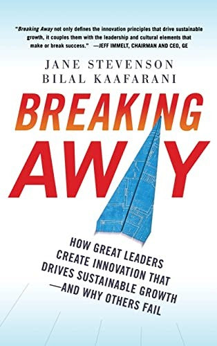 Breaking Away: How Great Leaders Create Innovation that Drives Sustainable Growth--and Why Others Fail