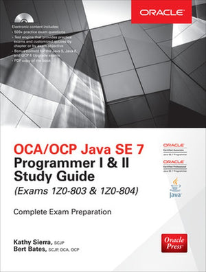 OCA/OCP Java SE 7 Programmer I & II Study Guide (Exams 1Z0-803 & 1Z0-804)