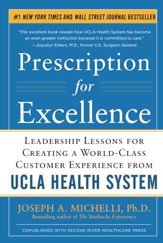 Prescription for Excellence: Leadership Lessons for Creating a World Class Customer Experience from UCLA Health System