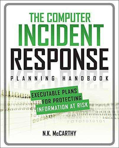 The Computer Incident Response Planning Handbook:  Executable Plans for Protecting Information at Risk