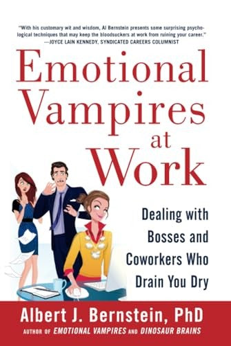 Emotional Vampires at Work: Dealing with Bosses and Coworkers Who Drain You Dry