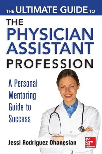 The Ultimate Guide to the Physician Assistant Profession