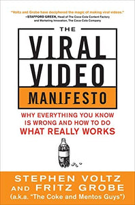 The Viral Video Manifesto: Why Everything You Know is Wrong and How to Do What Really Works 