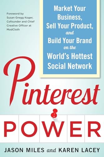 Pinterest Power:  Market Your Business, Sell Your Product, and Build Your Brand on the World's Hottest Social Network
