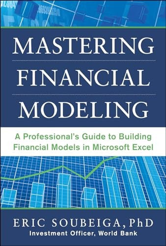Mastering Financial Modeling: A Professionals Guide to Building Financial Models in Excel