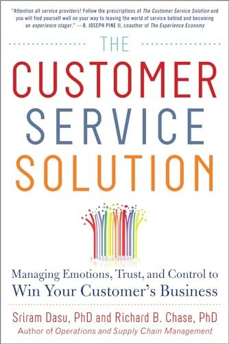 The Customer Service Solution: Managing Emotions, Trust, and Control to Win Your Customer's Business