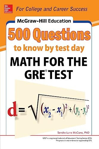 McGraw-Hill Education 500 Questions to Know by Test Day: Math for the GRE (R) Test