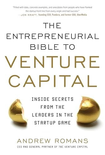 THE ENTREPRENEURIAL BIBLE TO VENTURE CAPITAL: Inside Secrets from the Leaders in the Startup Game