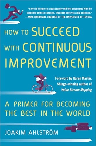 How to Succeed with Continuous Improvement: A Primer for Becoming the Best in the World