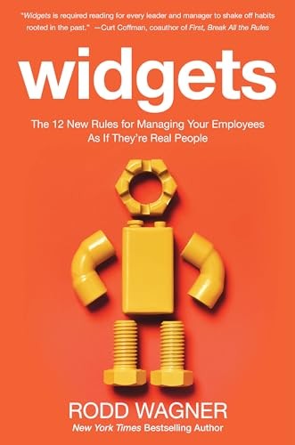 Widgets: The 12 New Rules for Managing Your Employees as if They're Real People
