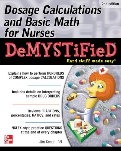Dosage Calculations and Basic Math for Nurses Demystified, Second Edition
