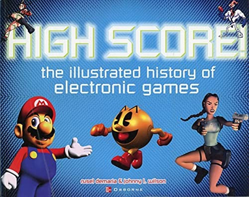 High Score! The Illustrated History of Electronic Games