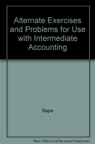 Alternate Exercises and Problems for Use with Intermediate Accounting