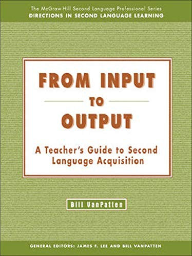 From Input to Output: A Teacher's Guide to Second Language Acquisition