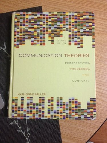 Communication Theories:  Perspectives, Processes, and Contexts