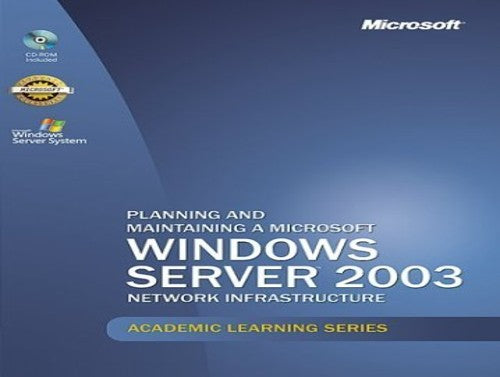 Planning and Maintaining a Microsoft Windows Server 2003 Network Infrastructure