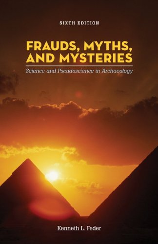 Frauds, Myths, and Mysteries: Science and Pseudoscience in Archaeology