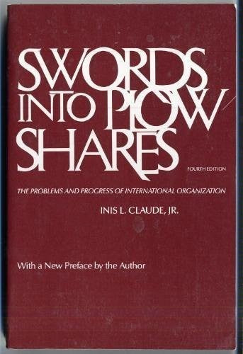 Swords Into Plowshares: The Problems and Progress of International Organization