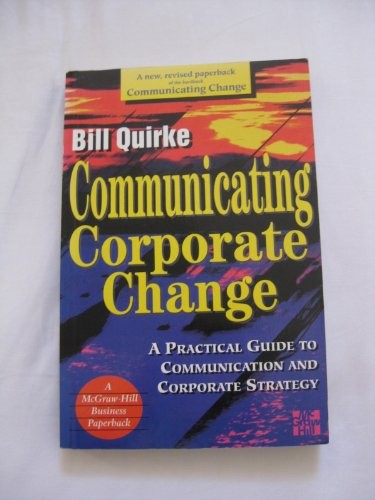 Communicating Corporate Change: A Practical Guide to Communication and Corporate Strategy