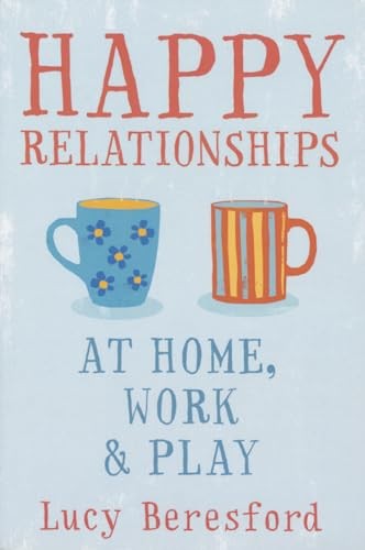 Happy Relationships at Home, Work and Play