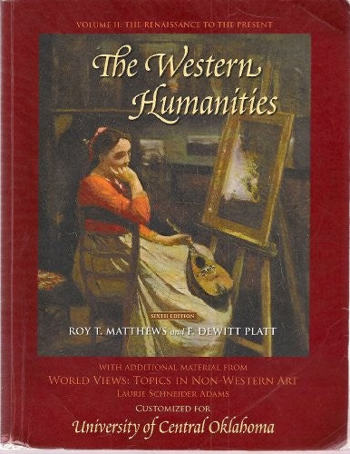 The Western Humanities, Volume II: The Renaissance to the Present - With Additional Material From World Views: Topics in Non-Western Art By Laurie S. Adams, Customized for Univ. Of Central Oklahoma