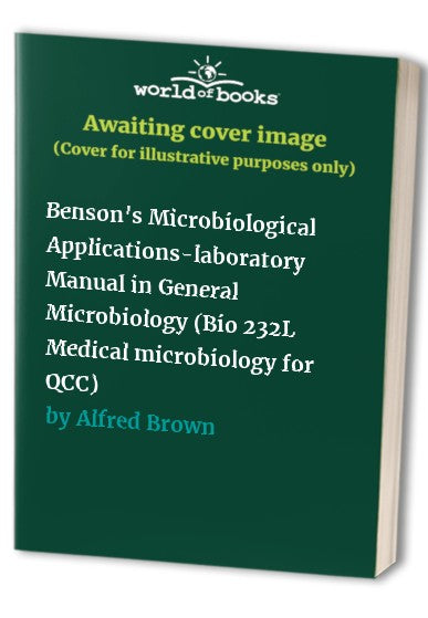 Benson's Microbiological Applications-laboratory Manual in General Microbiology (Bio 232L Medical microbiology for QCC)