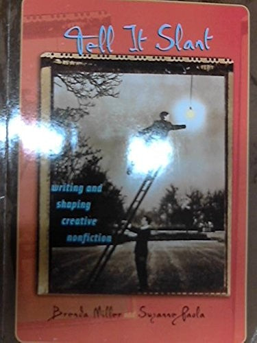 Tell it Slant writing and shaping creative nonfiction