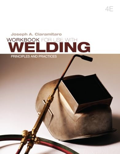 Workbook For Use With Welding: Principles and Practices