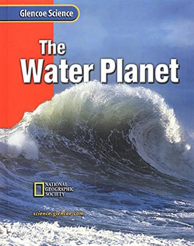 Glencoe Earth Iscience: The Water Planet, Grade 6, Student Edition