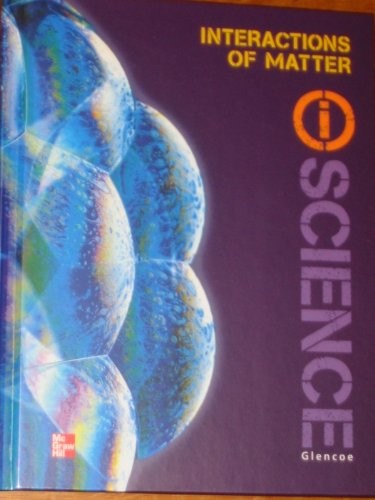 Glencoe Physical Iscience Module N: Interactions of Matter, Grade 8, Student Edition
